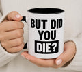 But Did You Die Coffee Mug. Gift for Runner. Funny Coffee Mug.