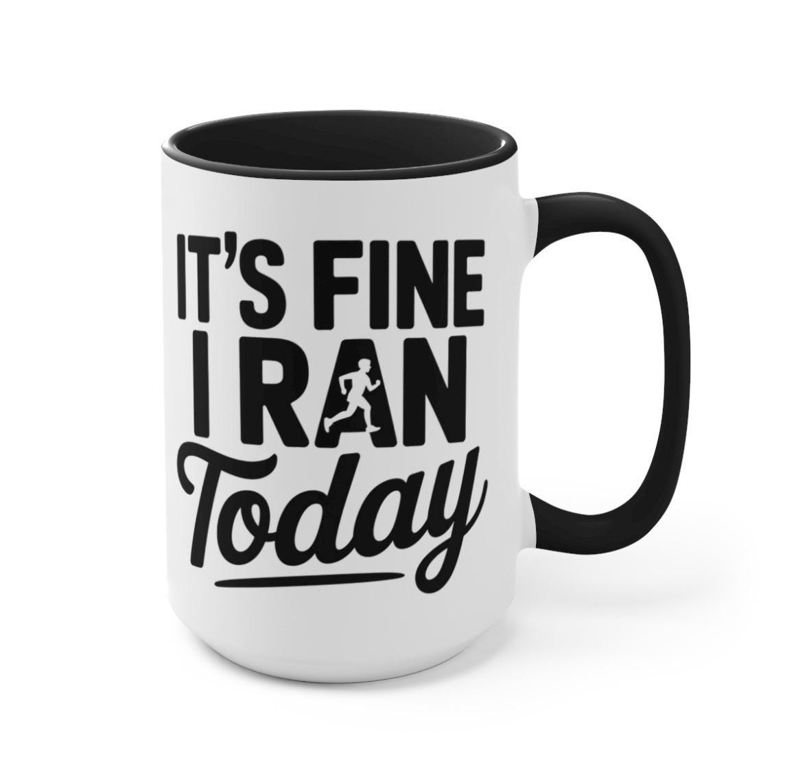 Running Coffee Mug Funny Runner Gift, It’s Fine I Ran Today Mug, Marathon Gift, Mug for Runner.  Fitness Lover Gift, Runner Humor Mug